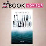 "L'ultimo detenuto" di Anthony Hill, il galeotto deportato nella colonia australiana dall'Inghilterra