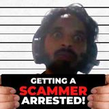 GETTING A SCAMMER ARRESTED