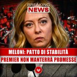 Meloni, Patto Di Stabilità: Ecco Perchè La Premier Non Manterrà Le Promesse!