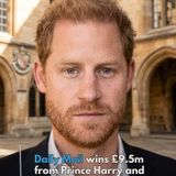 Daily Mail wins £9.5m from Prince Harry and six associates in UK court