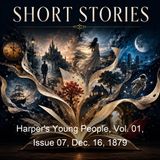 Harper's Young People Vol 01 Issue 07 Dec 16 1879 - Various
