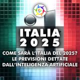 ITALIA 2025: Le Previsioni Dell’Intelligenza Artificiale!
