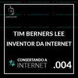 EP 004 - [TIM Berners-LEE] O cara que inventou a Internet!