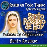 SANTO ROSARIO DE HOY, DOMINGO 30 DE NOVIEMBRE 2025 🌹 MISTERIOS GLORIOSOS.🌹 Rezar en todo tiempo