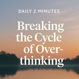 Your Daily 2 Minutes – Returning to the Present Moment.