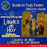 LAUDES DE HOY DOMINGO 11 DE ENERO 2026. CAMINO NEOCATECUMENAL. LITURGIA DE LAS HORAS. Fiesta del Bautismo del Señor.