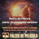 "Reflexiones sobre el juicio y la unidad: El viaje de Clavius y las enseñanzas de Jesús" Retiro de Pascua Taller de película