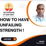 HOW TO HAVE UNFAILING STRENGHT!