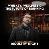 Whiskey, Wellness & the Future of Drinking With Ari Sussman on Industry Night