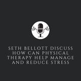 Seth Bellott Discuss How Can Physical Therapy Help Manage and Reduce Stress
