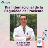 Jueves 17: Dr. Luis López, Médico Auditor - Día Internacional de la Seguridad del Paciente