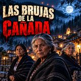 Las Brujas De La Cañada / Relato de Terror