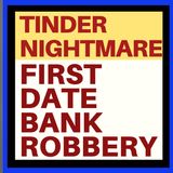 BANK ROBBER TINDER DATES AND THE NEED TO BE SENSIBLE