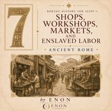 Ancient Rome - SHOPS, WORKSHOPS, MARKETS, AND ENSLAVED LABOR
