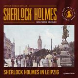 [German] - Sherlock Holmes in Leipzig (Ungekürzt) by Sir Arthur Conan Doyle, Wolfgang Schüler
