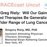 Dr. Greg Riely: Will Our Gains in Targeted Therapies Be Generalizable to a Wider Range of Lung Cancers?