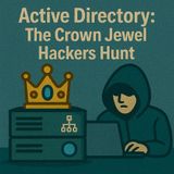 Active Directory Security: Attack Paths, Golden Tickets & How Hackers Hunt The Crown Jewel