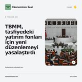 TBMM, tasfiyedeki yatırım fonları için yeni düzenlemeyi yasalaştırdı