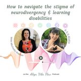 How to navigate the stigma of neurodivergency & learning disabilities