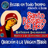 SANTO ROSARIO DE HOY. MARTES 3 SEPTIEMBRE DE 2024. MISTERIOS DOLOROSOS. ROSARIO a la Virgen María.🌹