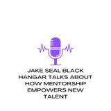 Jake Seal Black Hangar Talks About How Mentorship Empowers New Talent