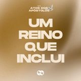 Um reino que inclui // Série: Atos dos Apóstolos // Pr. Gustavo Rosaneli