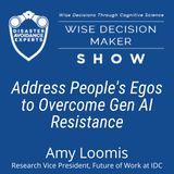 #303: Address People's Egos to Overcome Gen AI Resistance: Amy Loomis of IDC