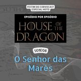#HOTD S01E08, O Senhor das Marés | Especial House of the Dragon