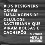 Designers criam embalagens de celulose bacteriana que viram bolsas e cachepôs | SINTONIA HAUS #75