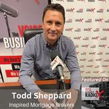 Mortgage Trends and Tips, with Todd Sheppard, Inspired Mortgage Brokers