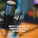 Why Am I Not A Vegan & Still Spiritual