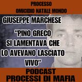 Pino Greco si lamentava che lo avevano lasciato vivo - Giuseppe Marchese - Processo omicidio Natale  Mondo