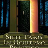 SIETE PASOS EN OCULTISMO PRÁCTICO - Técnicas de la Ley de Atracción - Paul Foster