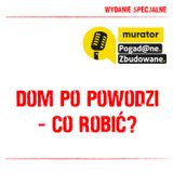 Wydanie specjalne: Dom dotknięty powodzią. Jak zadbać o bezpieczeństwo. POGAD@NE. ZBUDOWANE