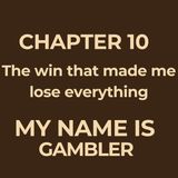 CHAPTER 10 - FULL - The win that made me lose everything