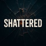 Shattered part 1