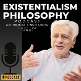 Existentialism Philosophy and our understanding of life.( अस्तितववादी दर्शन और जीवन की हमारी समझ ) By Dr. Himmat Singh Sinha Part - 02