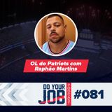 Do Your Job Podcast #081 - OL do Patriots com Raphão Martins