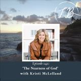 Episode 141: Kristi McLelland- The Nearness of God