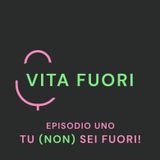 001. Vita Fuori - Tu (non) sei fuori!