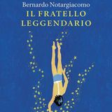 Bernardo Notargiacomo "Il fratello leggendario"