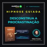 356 | Hipnose para Desconstruir a Procrastinação | Odair Comin
