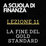 A SCUOLA DI FINANZA - Lezione 11 - La fine del Gold Standard