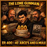 JFK ASSASSINATION - EP. 400 - 40 Arce's And A Mule