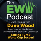 The EW Podcast - Jack Higgins with Dave Wood - Talking Turf & World Cup Soccer