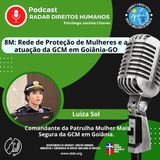 #089 - 8M: Rede de Proteção de Mulheres e a atuação da GCM em Goiânia-GO, com a comandante Luíza Sol
