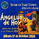 Oración del Ángelus de hoy, Sábado 17 de Octubre 2026, ORACION A NUESTRA MADRE 🌺LA SANTISIMA VIRGEN MARIA 🙏.
