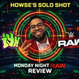 Howse's Solo Shot | Monday Night Raw Review Show | AJ Styles' Final Raw? | Finn Balor Focused Raw