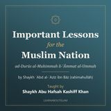 Lesson 7 – Important Lessons for the Muslim Nation – Shaykh Abu Hafsah Kashiff Khan – The Final Tashahhud and the Sunan of the Prayer