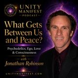 What Gets Between Us and Peace? Psychedelics, Ego, Love & Consciousness with Jonathan Robinson